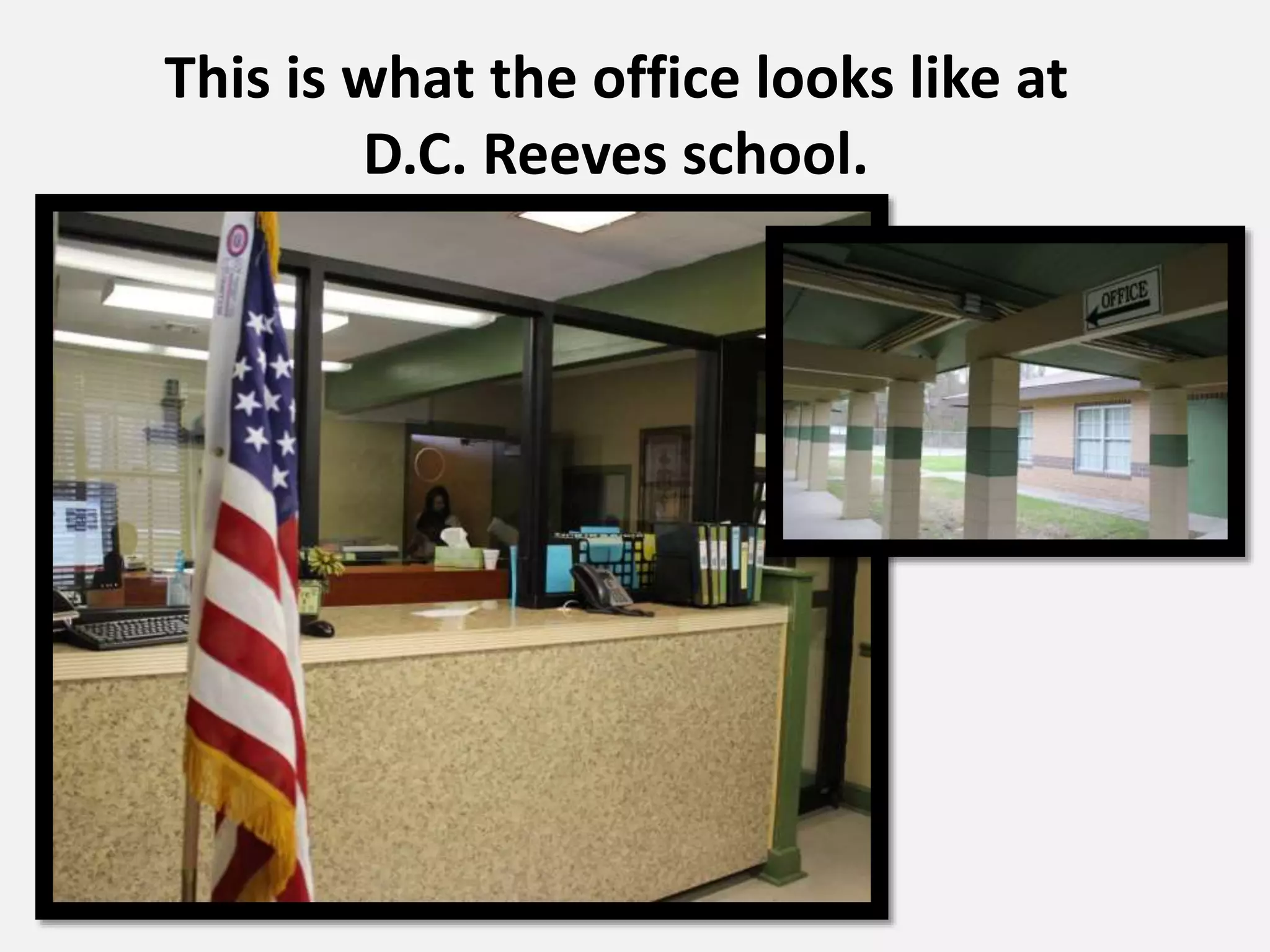 This is what the office looks like at
D.C. Reeves school.
 