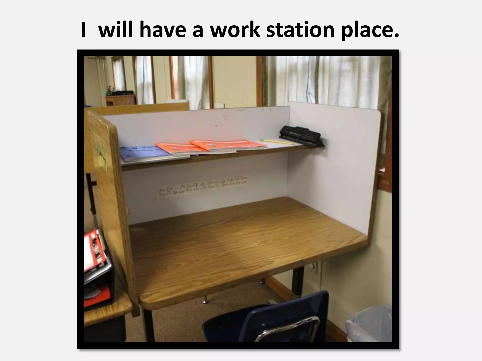 I will have a work station place.
 