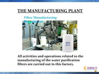THE MANUFACTURING PLANT
Filter Manufacturing
Department

All activities and operations related to the
manufacturing of the water purification
filters are carried out in this factory.

 