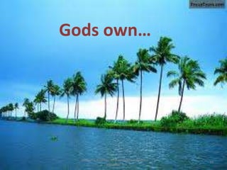 Gods own…
10
anupama krishnan vpsv ayurveda collegee
kottakkal
 