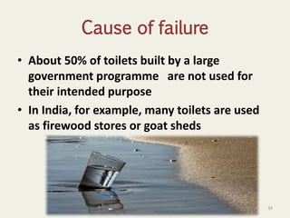 Cause of failure
• About 50% of toilets built by a large
government programme are not used for
their intended purpose
• In India, for example, many toilets are used
as firewood stores or goat sheds
34
anupama krishnan vpsv ayurveda collegee
kottakkal
 