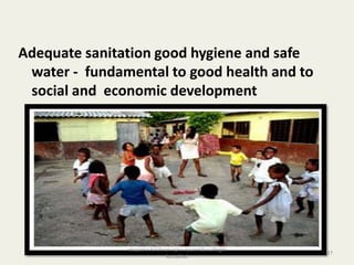 Adequate sanitation good hygiene and safe
water - fundamental to good health and to
social and economic development
37
anupama krishnan vpsv ayurveda collegee
kottakkal
 
