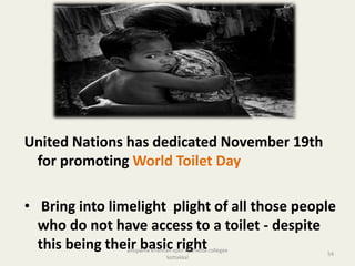 United Nations has dedicated November 19th
for promoting World Toilet Day
• Bring into limelight plight of all those people
who do not have access to a toilet - despite
this being their basic right 54
anupama krishnan vpsv ayurveda collegee
kottakkal
 