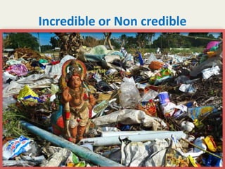 Incredible or Non credible
7
anupama krishnan vpsv ayurveda collegee
kottakkal
 