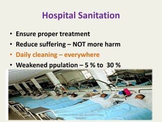 Hospital Sanitation
• Ensure proper treatment
• Reduce suffering – NOT more harm
• Daily cleaning – everywhere
• Weakened ppulation – 5 % to 30 %
101
anupama krishnan vpsv ayurveda collegee
kottakkal
 