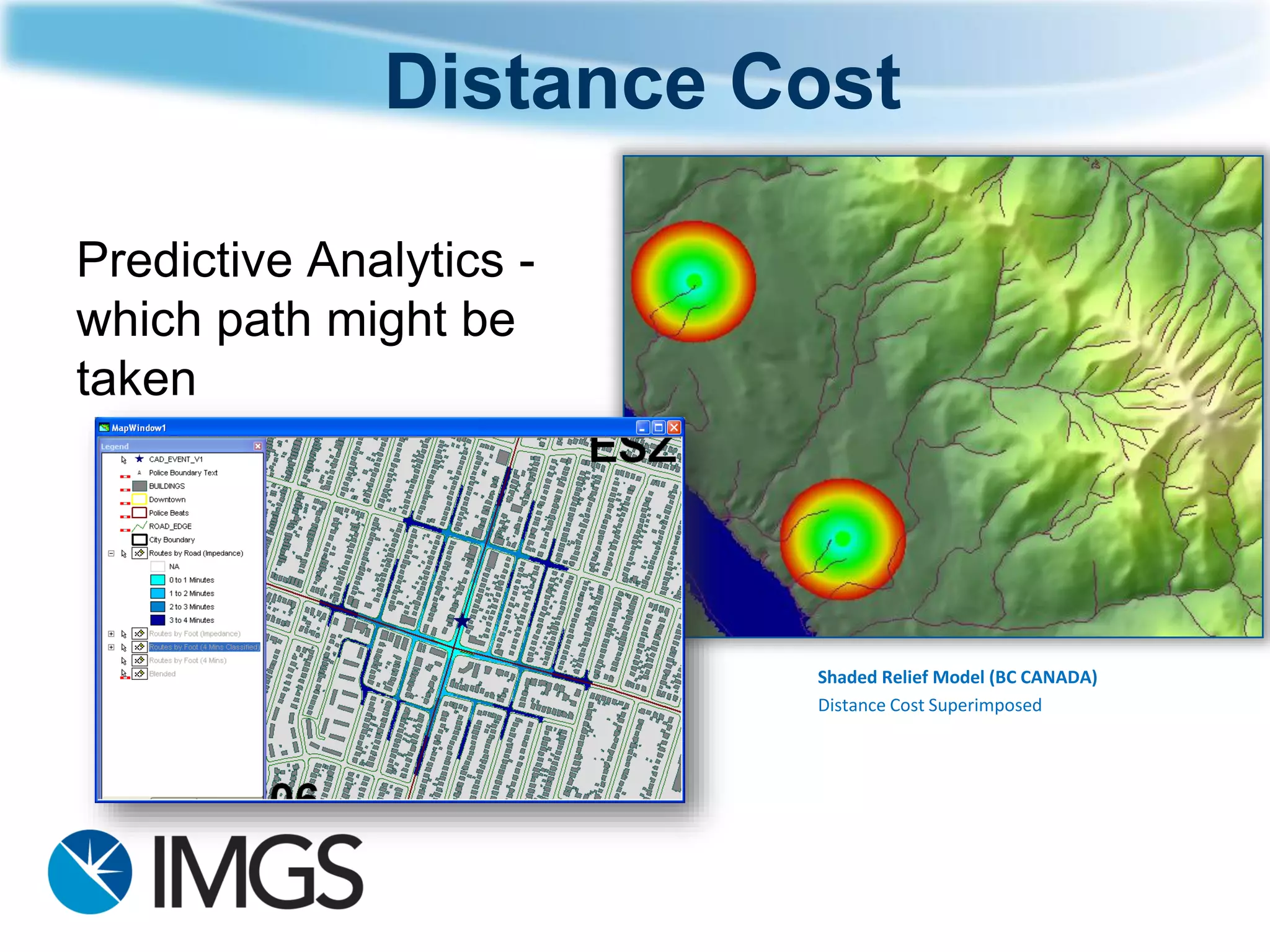 Distance Cost 
Predictive Analytics - which path might be taken 
Shaded Relief Model (BC CANADA) 
Distance Cost Superimposed  
