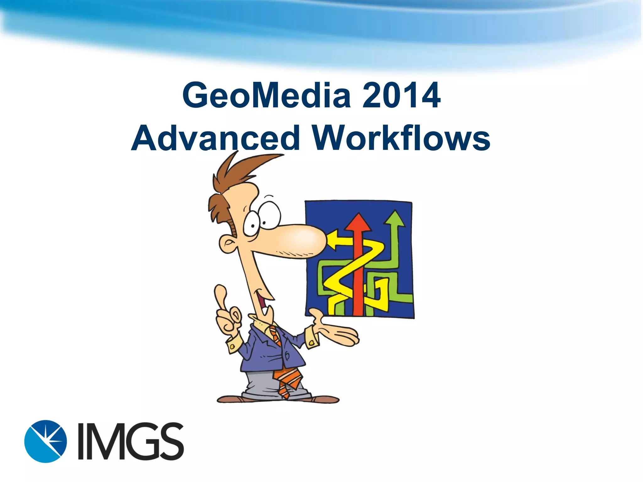 GeoMedia 2014 Advanced Workflows  