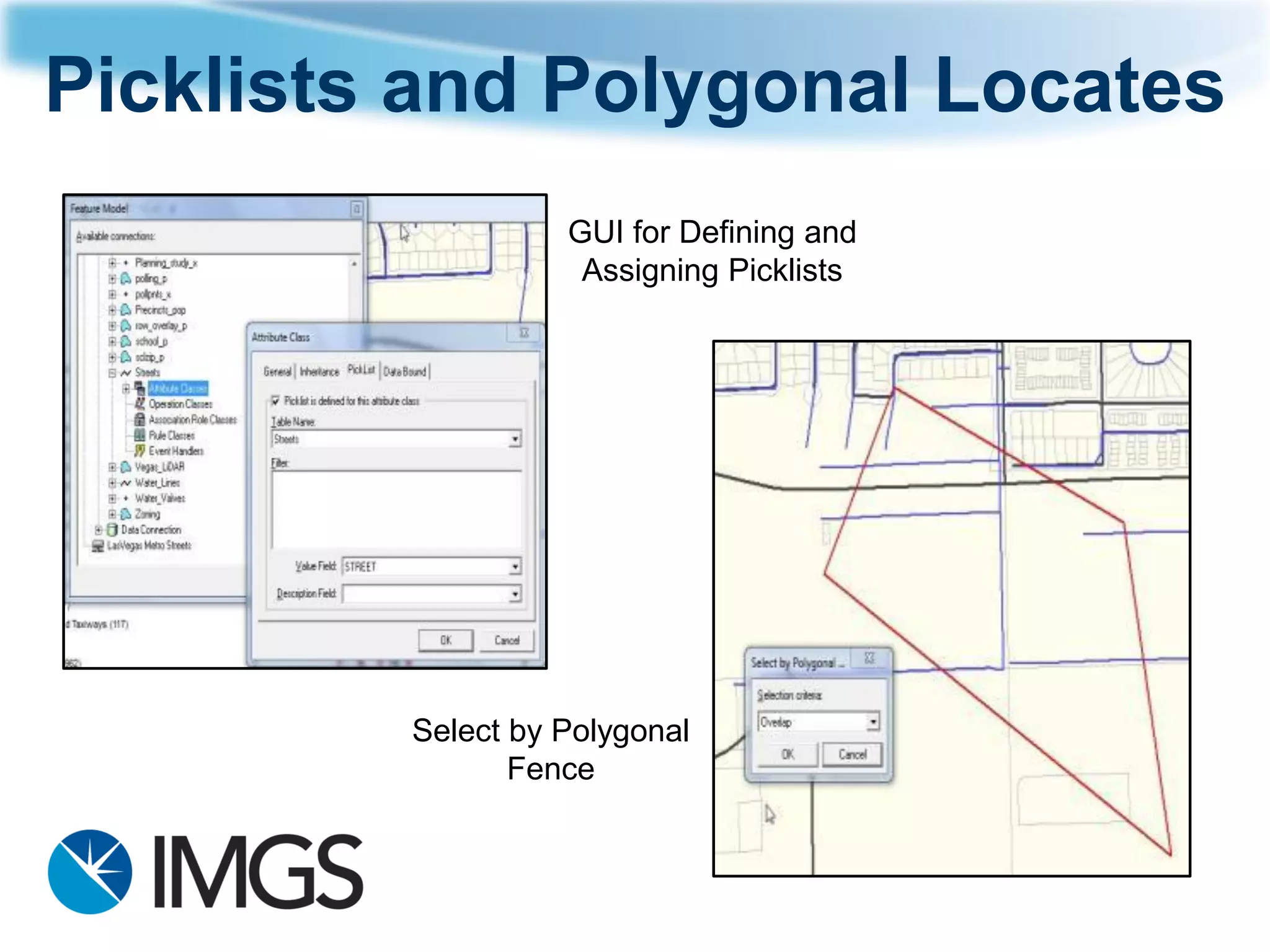 Picklistsand Polygonal Locates 
Select by Polygonal Fence 
GUI for Defining and Assigning Picklists  