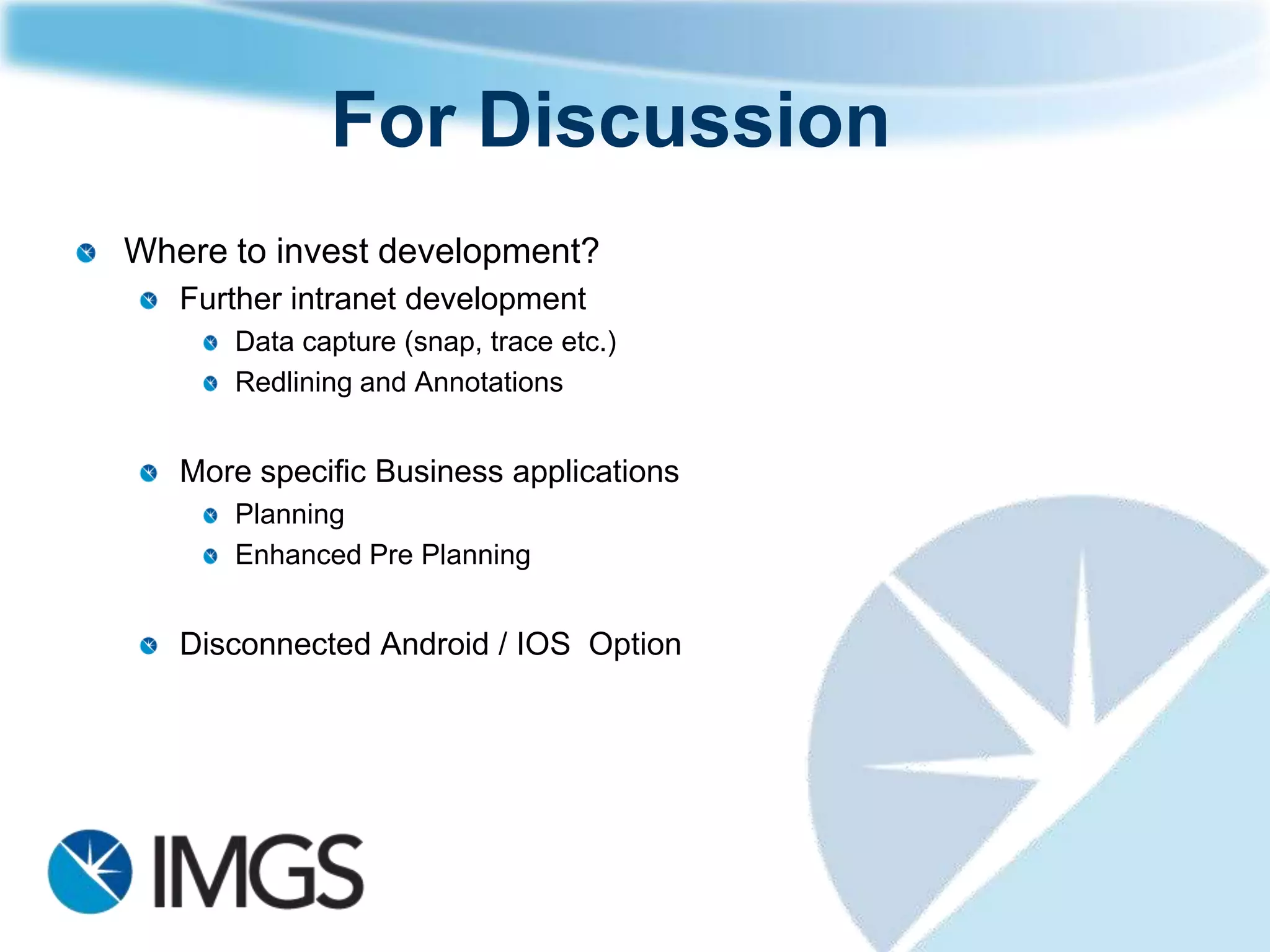 Government Requirements
Mobile H/W       Tablet              Accurate                 Handheld

Mobile GIS       Disconnected                          Connected

             Catalogue   Dynamic   Workflow   Accessible   Integrated   Dashboard
Browser
                                   APOLLO
Desktop           Remote Sensing                            Vector

Database       Enterprise              Resilient            Open Source
 
