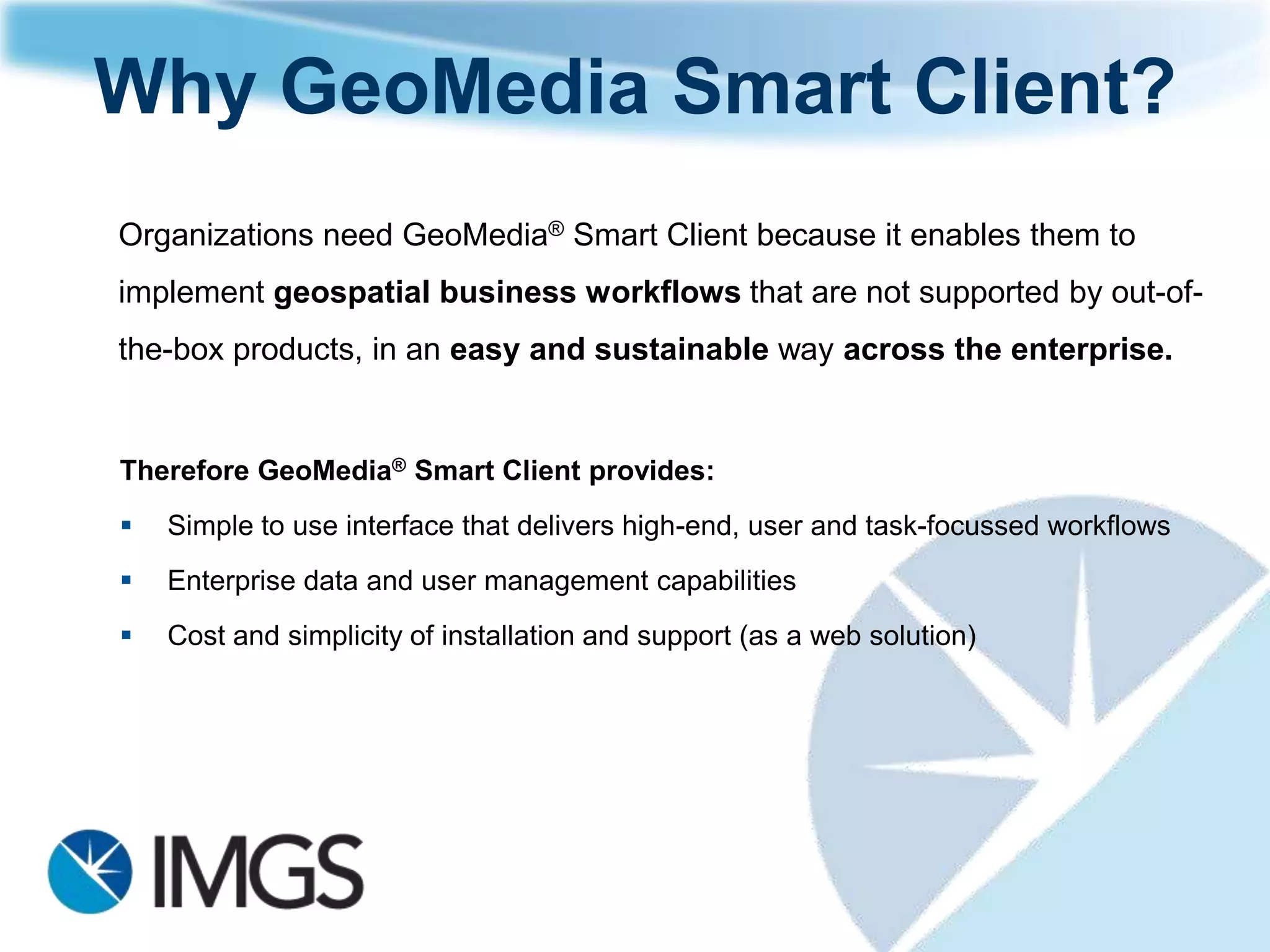 GeoMedia SmartClient


     Ciaran Kirk
     Technical Director
           IMGS
 