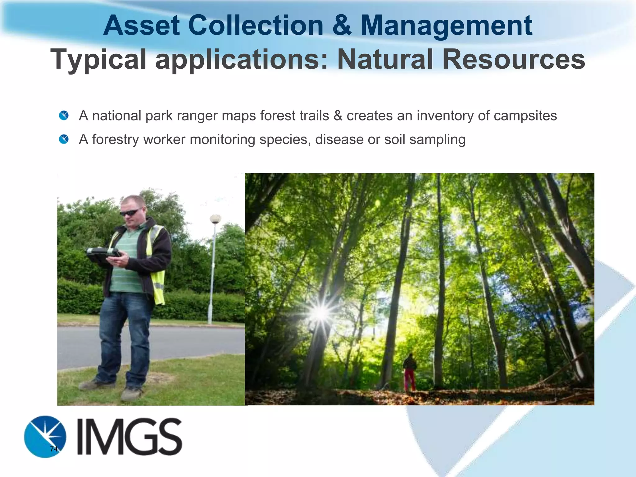 Asset Collection & Management
     Typical Equipment and Workflow
     Leica CS25 Rugged Tablet &
     GG02plus GNSS SmartAntenna
     Leica CS25 Tablet shows all
     required information on 7” screen
     GG02plus Dual Frequency
     SmartAntenna tracks both GPS &
     GLONASS Satellites
     CS25 Tablet internal modem
     connects to SmartNet (RTK
     licence) and delivers 1-2cm
     positional and height accuracy
     Leica Zeno Field software is used
     for data capture and editing of
     existing data including attributes
     and photographs




74
 