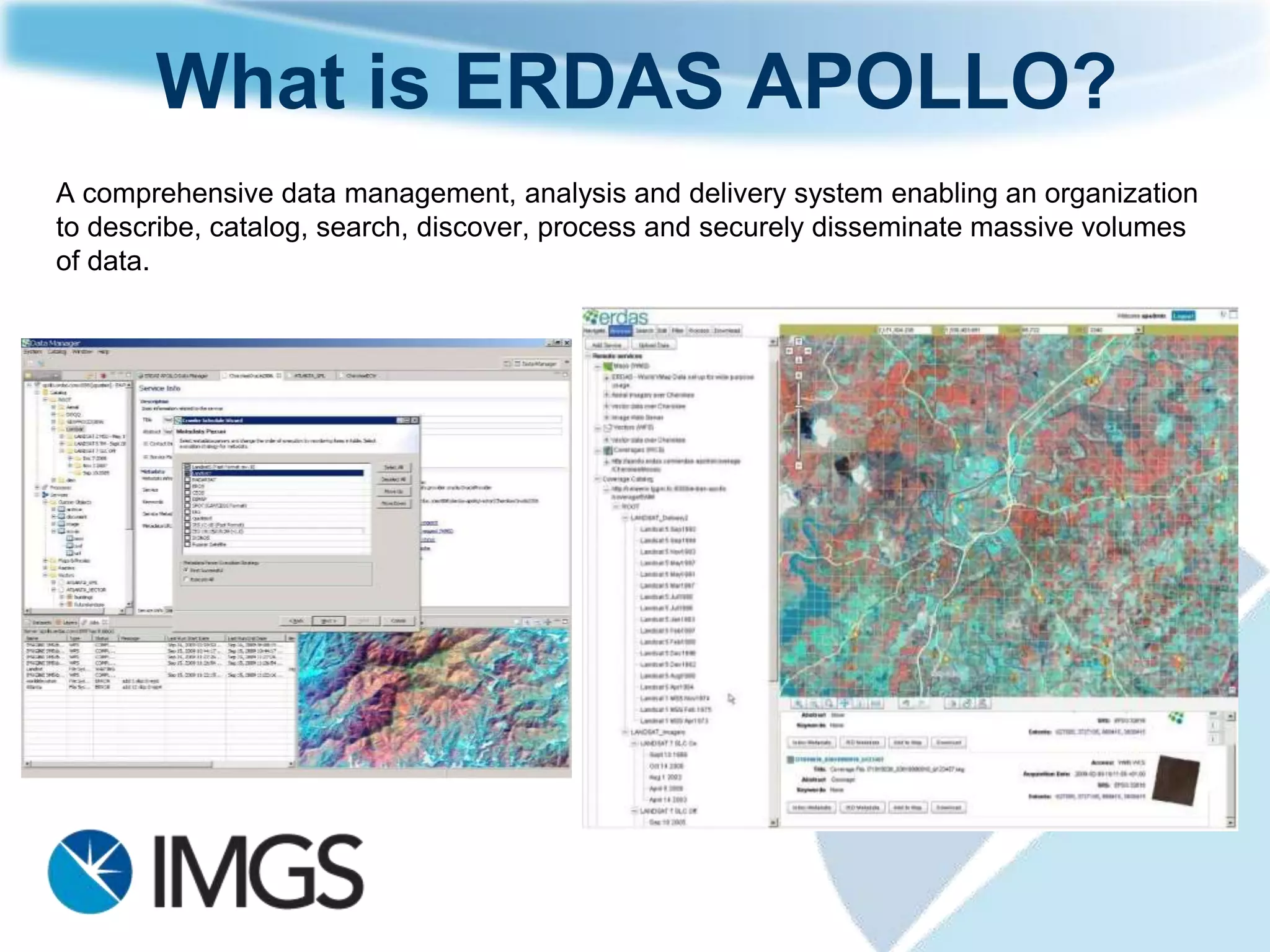 Big Data Needs
Organizations need to manage large amounts of geospatial information
   Aerial imagery, LiDAR, vectors
   Ancillary data (photos, surveys, reports)

Dynamic discovery of dispersed information

Need for quicker access to data

Custom front ends an personalized and specialized services
   For vertical market applications
   Examples
       Creating value added products on-demand (i.e. server-side geoprocessing)
       Search, select and download data
       Maps only



                                                                                  91
 