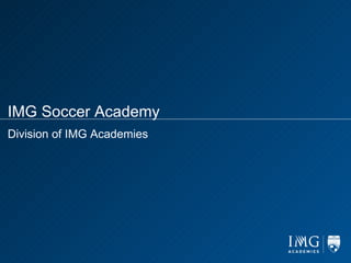 IMG Soccer Academy
Division of IMG Academies
 