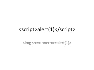 <script>alert(1)</script>
<img src=x onerror=alert(1)>
 