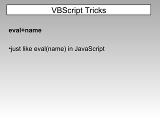eval+name just like eval(name) in JavaScript VBScript Tricks 