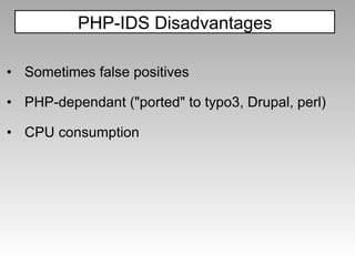 Sometimes false positives  PHP-dependant ("ported" to typo3, Drupal, perl) CPU consumption PHP-IDS Disadvantages 