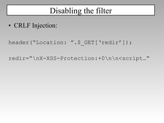 CRLF Injection: header(“Location: ”.$_GET[‘redir’]); redir=“\nX-XSS-Protection:+0\n\n<script…” Disabling the filter 