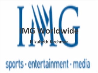 IMG Worldwide- A new generation of media agency
