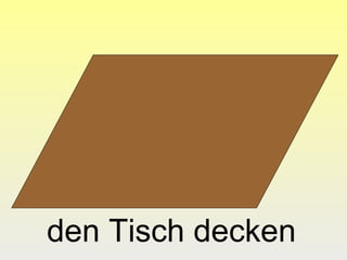 den Tisch decken
 