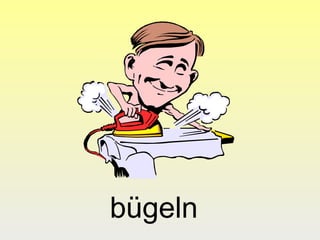 bügeln
 