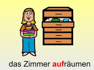 das Zimmer aufräumen
 