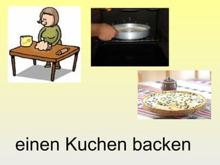 einen Kuchen backen
 