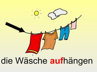 die Wäsche aufhängen
 