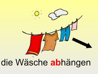 die Wäsche abhängen
 