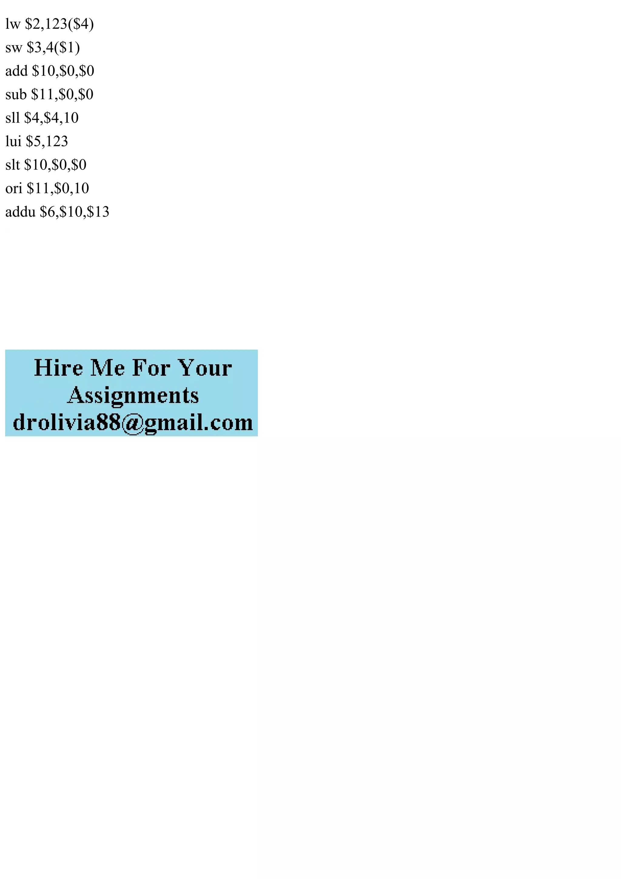 lw $2,123($4)
sw $3,4($1)
add $10,$0,$0
sub $11,$0,$0
sll $4,$4,10
lui $5,123
slt $10,$0,$0
ori $11,$0,10
addu $6,$10,$13
 