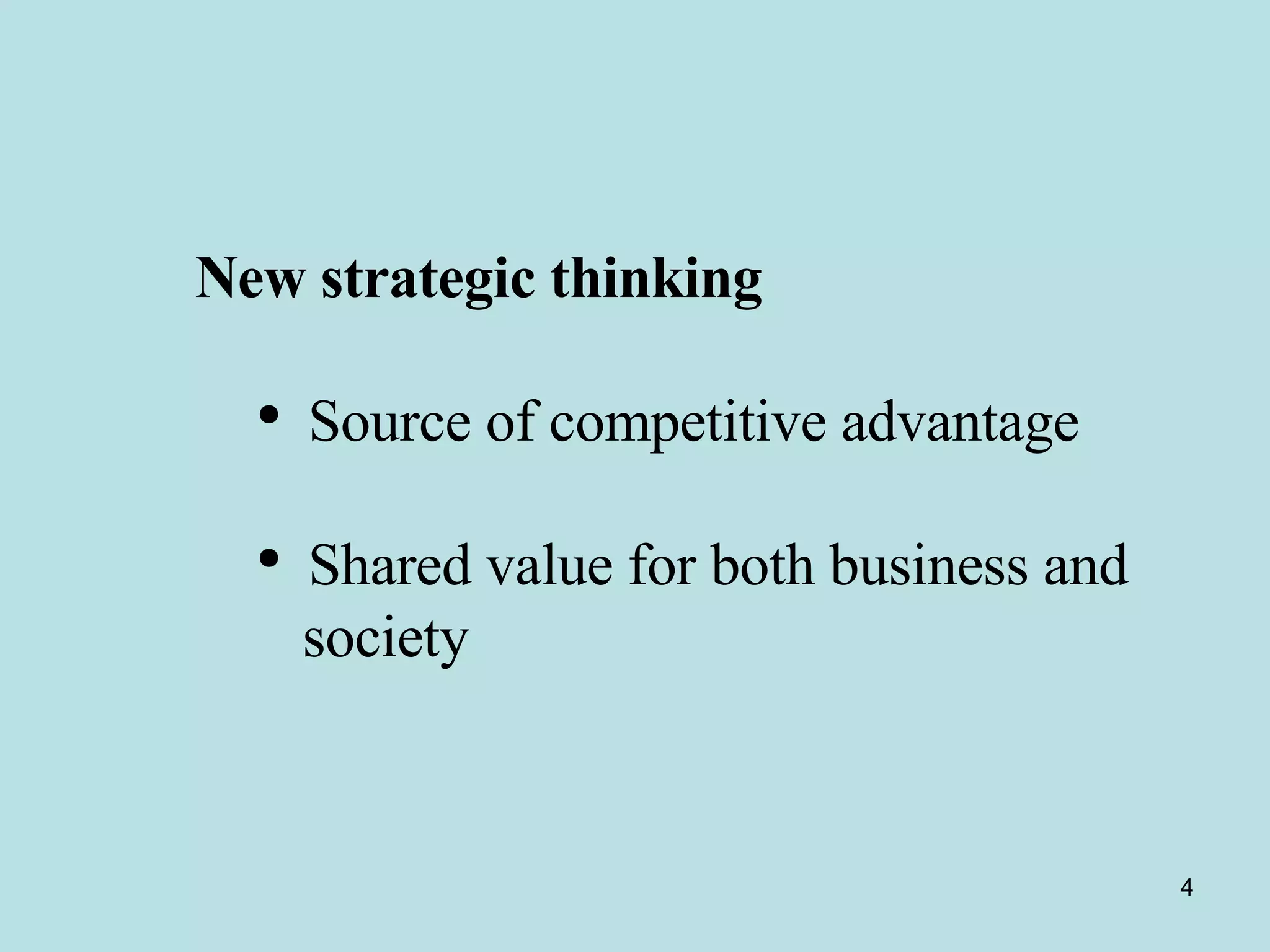 New strategic thinking  Source of competitive advantage Shared value for both business and  society 