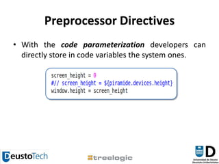 Preprocessor DirectivesWith the code parameterization developers can directly store in code variables the system ones. 