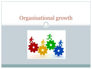 Organisational growth

 