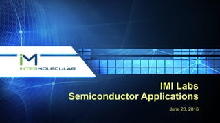 IMI Labs
Semiconductor Applications
June 20, 2016
 