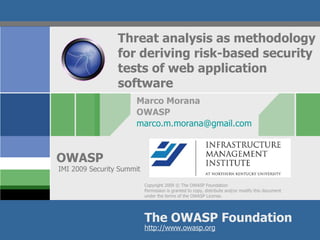 Threat analysis as methodology for deriving risk-based security tests of web application software Marco Morana OWASP [email_address] IMI 2009 Security Summit 