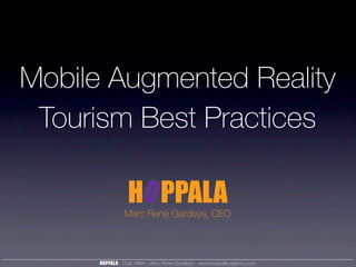 HOPPALA - Dipl.-Math. Marc René Gardeya - www.hoppala-agency.com
Mobile Augmented Reality
Tourism Best Practices
Marc René Gardeya, CEO
 