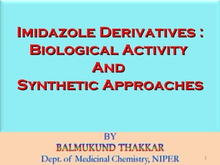 Imidazole Derivatives : Biological Activity  And  Synthetic Approaches 