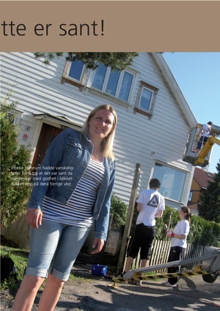 tte er sant!




 Vibeke Hannum hadde vanskelig-
 heter for å tro at det var sant da
 mennesker med godhet i blikket
 dukket opp på døra forrige uke.
 