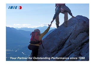 Your Partner for Outstanding Performance since 1998
© 2011 IMIG China                                       www.imig-china.com   11
 