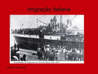 Imigração Italiana
Kamilly e Isabel 404
 