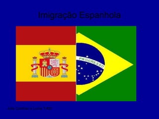 Imigração Espanhola
Julia Cardoso e Luma T:403
 