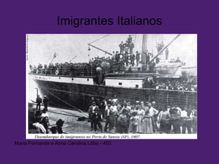 Imigrantes Italianos
Maria Fernanda e Anna Carolina Lôbo - 403
 