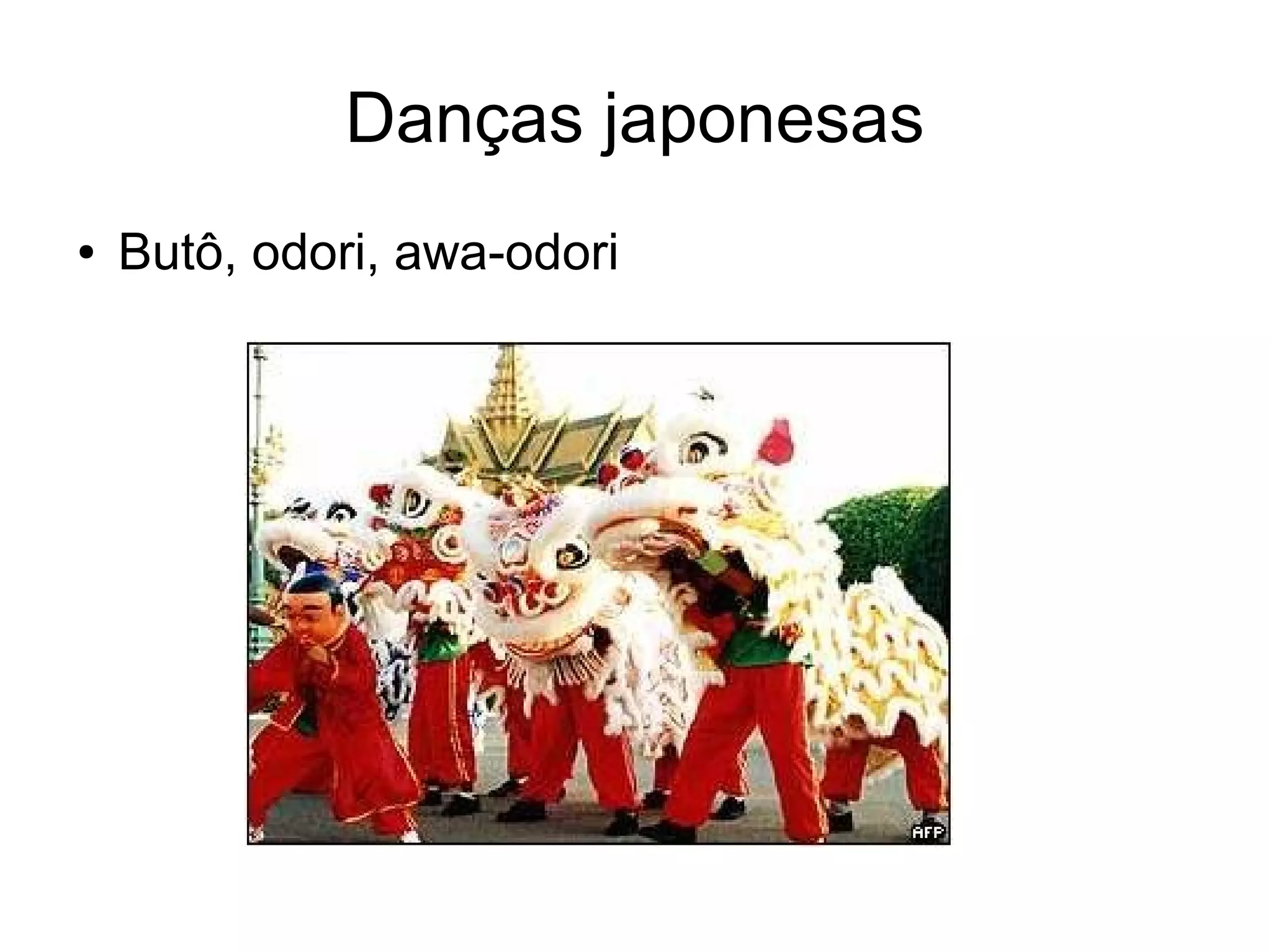 Danças japonesas
●   Butô, odori, awa-odori
 
