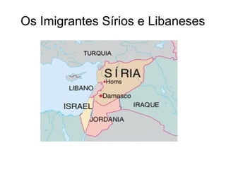 Os Imigrantes Sírios e Libaneses
 