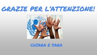 GRAZIE PER L’ATTENZIONE!
CHIARA E SARA
 
