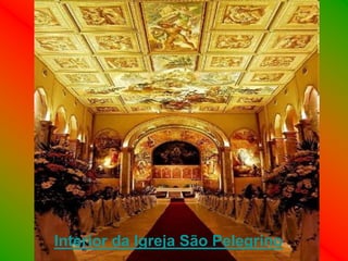 Interior da Igreja São Pelegrino
 