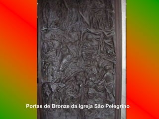 Portas de Bronze da Igreja São Pelegrino
 