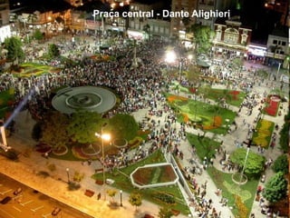 Praça central - Dante Alighieri
 