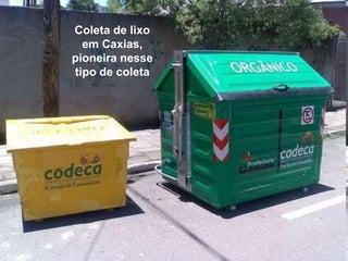 Coleta de lixo
  em Caxias,
pioneira nesse
tipo de coleta
 