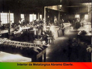 Interior da Metalúrgica Abramo Eberle.
 